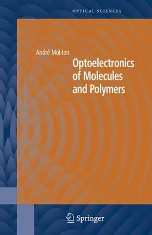 Optoelectronics of Molecules and Polymers de André Moliton