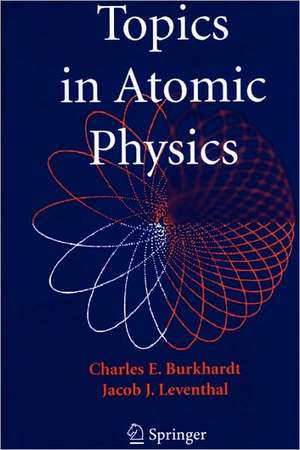 Topics in Atomic Physics de Charles E. Burkhardt