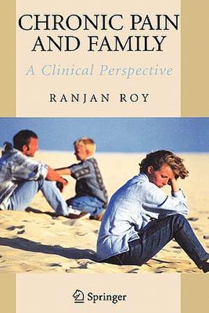 Chronic Pain and Family: A Clinical Perspective de Ranjan Roy