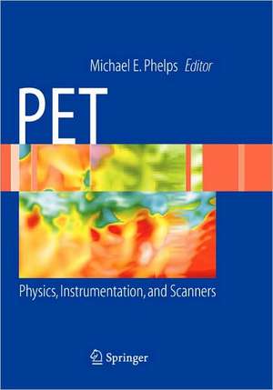 PET: Physics, Instrumentation, and Scanners de Michael E. Phelps