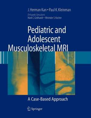 Pediatric and Adolescent Musculoskeletal MRI: A Case-Based Approach de J. Herman Kan