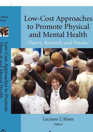 Low-Cost Approaches to Promote Physical and Mental Health: Theory, Research, and Practice de Luciano L'Abate