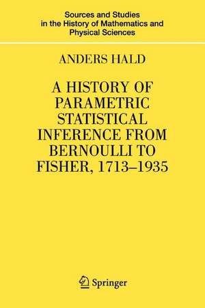 A History of Parametric Statistical Inference from Bernoulli to Fisher, 1713-1935 de Anders Hald