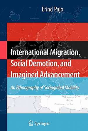 International Migration, Social Demotion, and Imagined Advancement: An Ethnography of Socioglobal Mobility de Erind Pajo