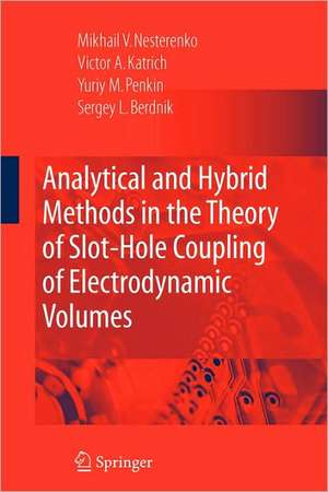 Analytical and Hybrid Methods in the Theory of Slot-Hole Coupling of Electrodynamic Volumes de Victor A. Katrich