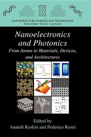 Nanoelectronics and Photonics: From Atoms to Materials, Devices, and Architectures de Anatoli Korkin