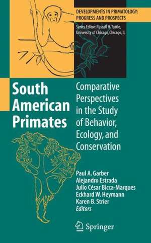 South American Primates: Comparative Perspectives in the Study of Behavior, Ecology, and Conservation de Paul A. Garber