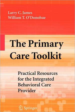 The Primary Care Toolkit: Practical Resources for the Integrated Behavioral Care Provider de Larry James