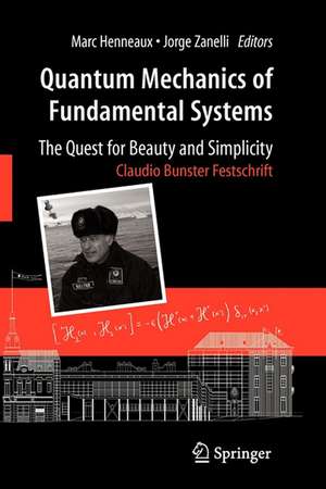 Quantum Mechanics of Fundamental Systems: The Quest for Beauty and Simplicity: Claudio Bunster Festschrift de Marc Henneaux