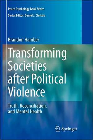 Transforming Societies after Political Violence: Truth, Reconciliation, and Mental Health de Brandon Hamber