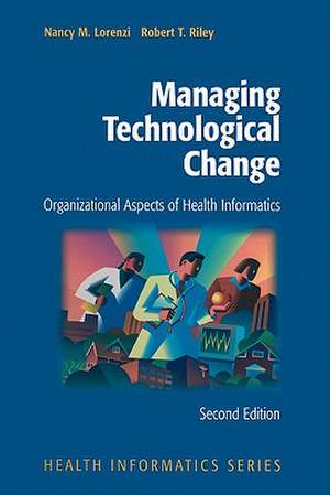 Managing Technological Change: Organizational Aspects of Health Informatics de Nancy M. Lorenzi