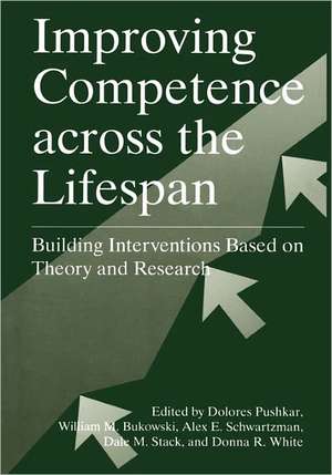 Improving Competence Across the Lifespan: Building Interventions Based on Theory and Research de Dolores Pushkar