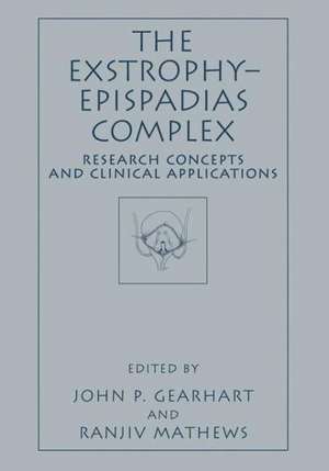 The Exstrophy—Epispadias Complex: Research Concepts and Clinical Applications de John P. Gearhart