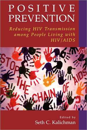 Positive Prevention: Reducing HIV Transmission among People Living with HIV/AIDS de Seth C. Kalichman