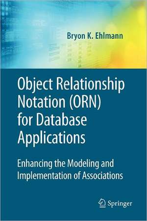 Object Relationship Notation (ORN) for Database Applications: Enhancing the Modeling and Implementation of Associations de Bryon K. Ehlmann