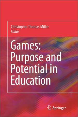 Games: Purpose and Potential in Education de Christopher Thomas Miller