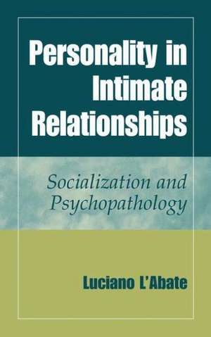 Personality in Intimate Relationships: Socialization and Psychopathology de Luciano L'Abate