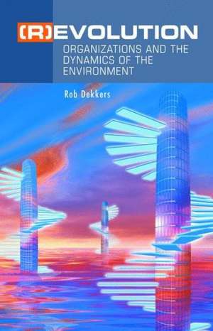 (R)Evolution: Organizations and the Dynamics of the Environment de Rob Dekkers