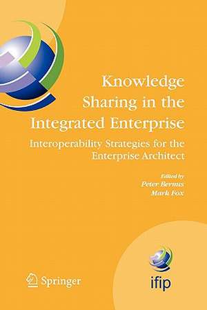 Knowledge Sharing in the Integrated Enterprise: Interoperability Strategies for the Enterprise Architect de Peter Bernus