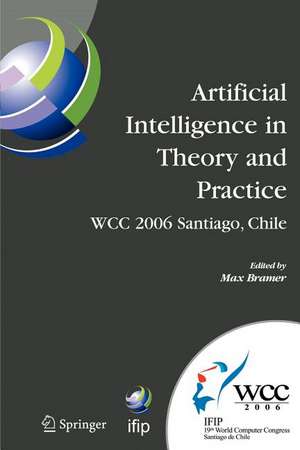 Artificial Intelligence in Theory and Practice: IFIP 19th World Computer Congress, TC 12: IFIP AI 2006 Stream, August 21-24, 2006, Santiago, Chile de Max Bramer