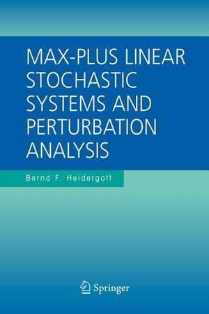 Max-Plus Linear Stochastic Systems and Perturbation Analysis de Bernd F. Heidergott