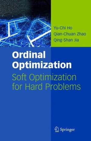 Ordinal Optimization: Soft Optimization for Hard Problems de Yu-Chi Ho