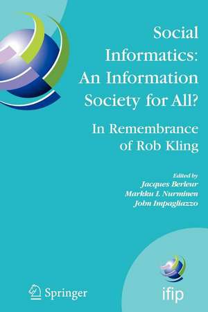 Social Informatics: An Information Society for All? In Remembrance of Rob Kling: Proceedings of the Seventh International Conference 'Human Choice and Computers' (HCC7), IFIP TC 9, Maribor, Slovenia, September 21-23, 2006 de Jacques Berleur