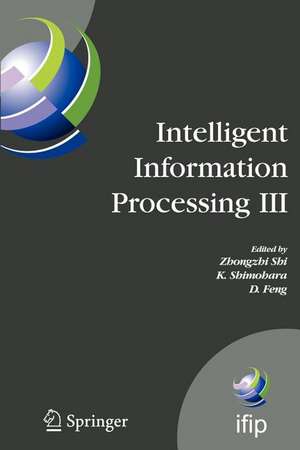 Intelligent Information Processing III: IFIP TC12 International Conference on Intelligent Information Processing (IIP 2006), September 20-23, Adelaide, Australia de K. Shimohara