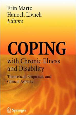 Coping with Chronic Illness and Disability: Theoretical, Empirical, and Clinical Aspects de Erin Martz