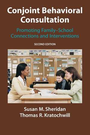 Conjoint Behavioral Consultation: Promoting Family-School Connections and Interventions de Susan M. Sheridan