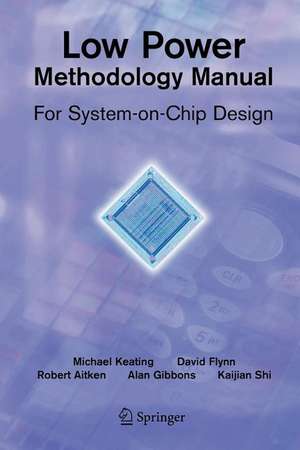 Low Power Methodology Manual: For System-on-Chip Design de David Flynn