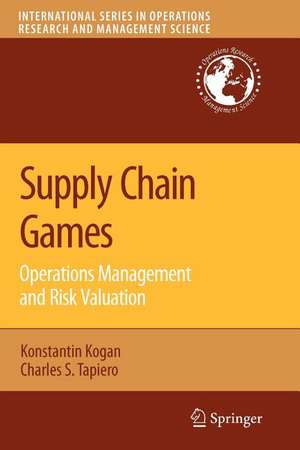 Supply Chain Games: Operations Management and Risk Valuation de Konstantin Kogan