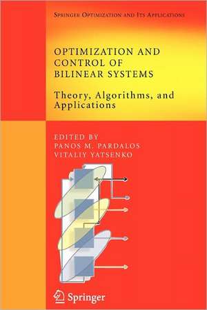 Optimization and Control of Bilinear Systems: Theory, Algorithms, and Applications de Panos M. Pardalos