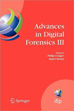 Advances in Digital Forensics III: IFIP International Conference on Digital Forensics , National Center for Forensic Science, Orlando Florida, January 28-January 31, 2007 de Philip Craiger