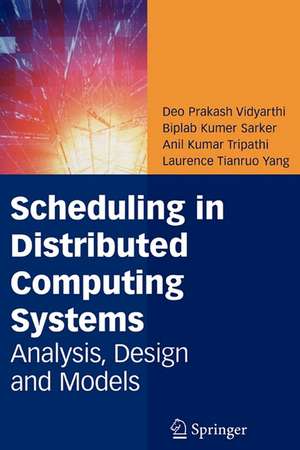 Scheduling in Distributed Computing Systems: Analysis, Design and Models de Deo Prakash Vidyarthi