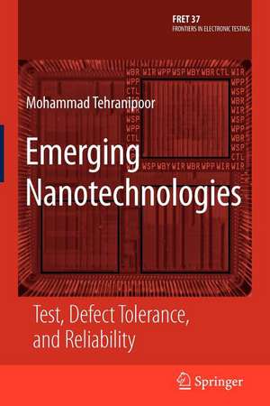 Emerging Nanotechnologies: Test, Defect Tolerance, and Reliability de Mohammad Tehranipoor