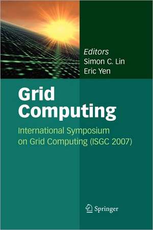 Grid Computing: International Symposium on Grid Computing (ISGC 2007) de Simon C. Lin