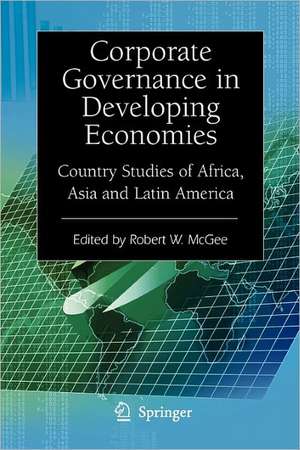 Corporate Governance in Developing Economies: Country Studies of Africa, Asia and Latin America de Robert W. McGee