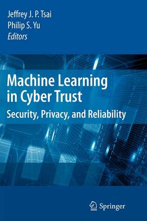 Machine Learning in Cyber Trust: Security, Privacy, and Reliability de Jeffrey J. P. Tsai