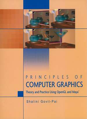 Principles of Computer Graphics: Theory and Practice Using OpenGL and Maya® de Shalini Govil-Pai