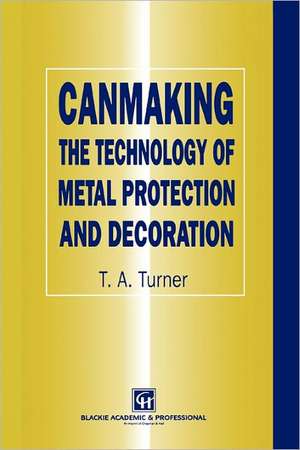 Canmaking: The Technology of Metal Protection and Decoration de Terry A. Turner