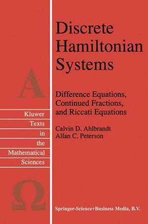 Discrete Hamiltonian Systems: Difference Equations, Continued Fractions, and Riccati Equations de Calvin Ahlbrandt