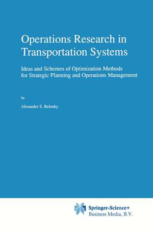 Operations Research in Transportation Systems: Ideas and Schemes of Optimization Methods for Strategic Planning and Operations Management de A.S. Belenky
