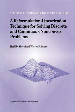 A Reformulation-Linearization Technique for Solving Discrete and Continuous Nonconvex Problems de Hanif D. Sherali