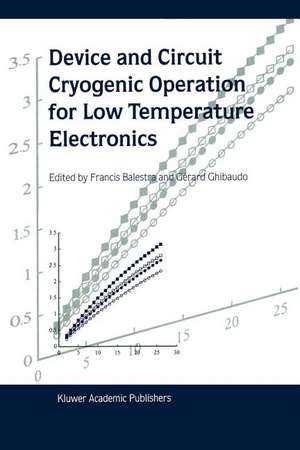 Device and Circuit Cryogenic Operation for Low Temperature Electronics de Francis Balestra