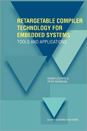 Retargetable Compiler Technology for Embedded Systems: Tools and Applications de Rainer Leupers