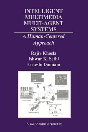 Intelligent Multimedia Multi-Agent Systems: A Human-Centered Approach de Rajiv Khosla