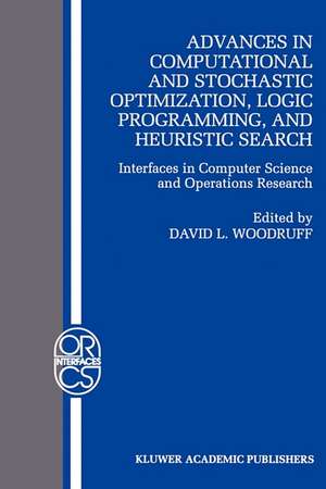 Advances in Computational and Stochastic Optimization, Logic Programming, and Heuristic Search: Interfaces in Computer Science and Operations Research de David L. Woodruff