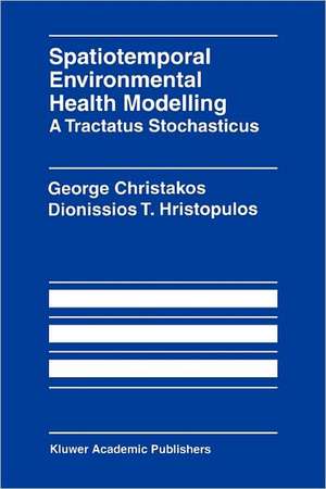 Spatiotemporal Environmental Health Modelling: A Tractatus Stochasticus de George Christakos