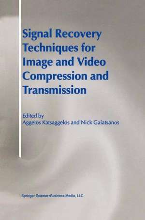 Signal Recovery Techniques for Image and Video Compression and Transmission de Aggelos Katsaggelos